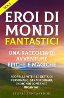 Eroi di mondi fantastici. Una raccolta di avventure epiche e magiche vol.2 di Storie Fantastiche edito da Youcanprint