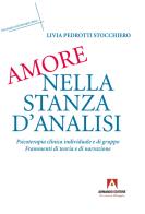 Amore nella stanza d'analisi. Psicoterapia clinica individuale e di gruppo. Frammenti di teoria e narrazione di Livia Pedrotti Stocchiero edito da Armando Editore