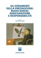 Gli strumenti della precauzione: nuovi rischi, assicurazione, e responsabilità edito da Giuffrè