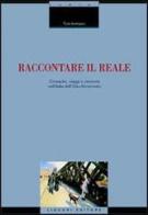 Raccontare il reale. Cronache, viaggi e memorie nell'Italia dell'Otto-Novecento di Toni Iermano edito da Liguori