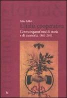 L' Italia cooperativa. Centocinquant'anni di storia e di memoria. 1861-2011 di Fabio Fabbri edito da Futura