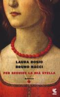 Per seguire la mia stella di Laura Bosio, Bruno Nacci edito da Guanda