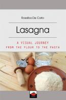 Lasagna. A visual journey from the flour to the pasta di Rosalba De Carlo edito da StreetLib
