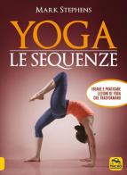 Yoga. Le sequenze. Ideare e praticare lezioni di yoga che trasformano di Mark Stephens edito da Macro Edizioni