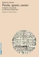 Parola, spazio, suono. Il teatro musicale di Adriano Guarnieri di Roberto Favaro edito da Marsilio