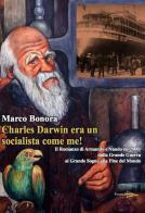 Charles Darwin era un socialista come me! Il Romanzo di Armando e Nando nel '900: dalla Grande Guerra al grande sogno alla fine del mondo di Marco Bonora edito da Casa Editrice Freccia d'Oro