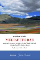 Mediae terrae. Dopo il terremoto: la rinascita dell'Italia centrale oltre la fragilità del territorio di Guido Castelli edito da Historica Edizioni