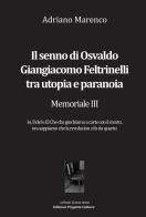 Il senno di Osvaldo Giangiacomo Feltrinelli tra utopia e paranoia. Memoriale III di Adriano Marenco edito da Progetto Cultura