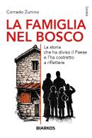 La famiglia nel bosco. La storia che ha diviso il Paese e l'ha costretto a riflettere di Corrado Zunino edito da DIARKOS