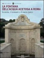 La fontana dell'Acqua Acetosa a Roma. La storia, il restauro e il nuovo parco edito da Silvana