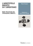 L'Aristotele inedito di F. Brentano. Nella «Geschichte der Philosophie» (1866-67) di Pietro Tomasi edito da Studium