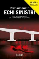 Echi sinistri. Una nuova indagine del commissario Spiro Fusco di Fabio Giorgino edito da Ugo Mursia Editore