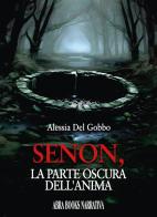 Senon, la parte oscura dell'anima di Alessia Del Gobbo edito da Abrabooks