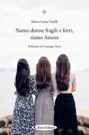 Siamo donne fragili e forti, siamo Amore di Maria Luisa Urselli edito da Aletti editore