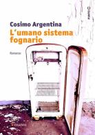 L' umano sistema fognario di Cosimo Argentina edito da Manni
