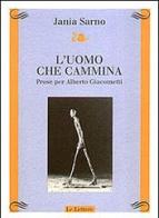 L' uomo che cammina. Prose per Alberto Giacometti di Jania Sarno edito da Le Lettere