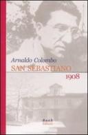 San Sebastiano 1908 di Arnaldo Colombo edito da Book Editore