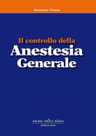 Il controllo della anestesia generale di Giorgio Torri edito da Antonio Delfino Editore