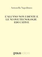 L' alunno non udente e le nuove tecnologie educative di Antonella Napolitano edito da Graus Edizioni