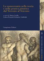 La monocromia nella teoria e nella pratica pittorica dal Trecento al Seicento edito da Campisano Editore
