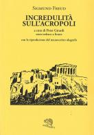 Incredulità sull'Acropoli. Testo tedesco a fronte di Sigmund Freud edito da La Vita Felice