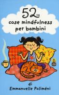 52 cose mindfulness per bambini di Emmanuelle Poliméni edito da Magazzini Salani