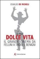 La mia dolce vita. Il grande cinema da Fellini a Troisi e Benigni di Osvaldo De Micheli edito da Edizioni Sabinae