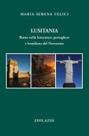 Lusitania. Roma nella letteratura portoghese e brasiliana del Novecento di Maria Serena Felici edito da Edilazio