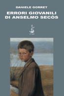 Errori giovanili di Anselmo Secòs di Daniele Gorret edito da Italic