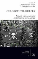 Chlorophyll killers. Pozioni, veleni, narcotici tra letteratura noir e scienza edito da Aras Edizioni