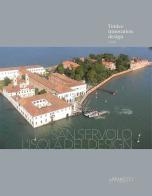 San Servolo. L'isola del design. Ediz. italiana e inglese edito da Maretti Editore