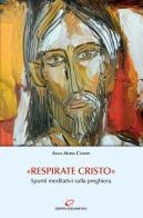 «Respirate Cristo». Spunti meditativi sulla preghiera di Anna Maria Cànopi edito da Centro Eucaristico