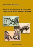Storia di Antonio Zanni di Comacchio, pescatore di frodo, contabile, soldato di Giancarlo Bresciani edito da La Carmelina
