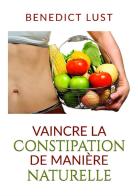 Vaincre la constipation de manière naturelle di Benedict Lust edito da StreetLib