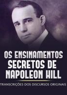 Os ensinamentos secretos de Napoleon Hill. Transcrições dos discursos originais di Napoleon Hill edito da StreetLib