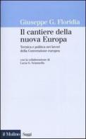 Il cantiere della nuova Europa. Tecnica e politica nei lavori della Convenzione europea di Giuseppe G. Floridia edito da Il Mulino