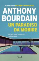 Un paradiso da morire di Anthony Bourdain edito da Rizzoli