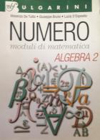 Numero. Moduli di matematica. Algebra. Per le Scuole superiori vol.2 di Vincenzo De Tullio, G. Bruno, L. D'Esposito edito da Bulgarini