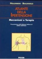 Atlante della ipertensione. Meccanismi e terapia di Hollenberg, Eugene Braunwald edito da Piccin-Nuova Libraria