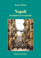 Napoli. Tradizione & folklore di Renato Ribaud edito da Edizioni del Delfino