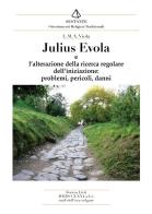 Julius Evola. L'alterazione della ricerca regolare dell'iniziazione, problemi, pericoli, danni di L. M. A. Viola edito da Victrix