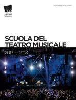 Scuola del Teatro Musicale 2013-2018. Ediz. italiana e inglese di Marco Iacomelli edito da Scuola del Teatro Musicale