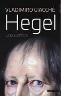 Hegel. La dialettica di Vladimiro Giacchè edito da DIARKOS