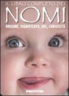 Il libro completo dei nomi. Origine, significato, usi, curiosità edito da De Agostini