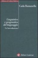Linguistica e pragmatica del linguaggio. Un'introduzione di Carla Bazzanella edito da Laterza