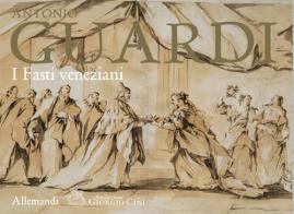 Antonio Guardi. I fasti veneziani edito da Allemandi