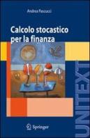 Calcolo stocastico per la finanza di Andrea Pascucci edito da Springer Verlag