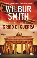 Grido di guerra di Wilbur Smith, David Churchill edito da TEA
