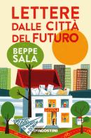 Lettere dalle città del futuro. Costruiamo oggi il mondo di domani di Beppe Sala edito da De Agostini