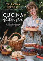 Cucina gluten free. 100 ricette golose e sorprendenti di Valentina Leporati edito da Vallardi A.